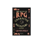 The Ultimate RPG Character Backstory Guide: Prompts and Activities to Create the Most Interesting Story for Your Character